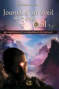 cover of the book Journal d'un éveil du 3ème œil : Tome 1 - 90 expériences d'un autodidacte du spirituel