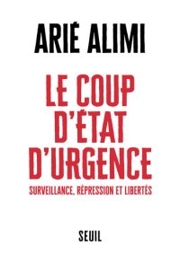 cover of the book Le coup d'état d'urgence. Surveillance, répression et libertés