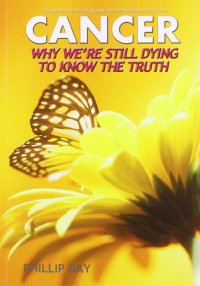 cover of the book Cancer Why We're Still Dying To Know The Truth | Phillip Day