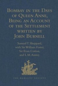 cover of the book Bombay in the Days of Queen Anne, Being an Account of the Settlement written by John Burnell