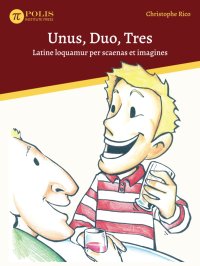 cover of the book Unus, Duo, Tres: Latine loquamur per scaenas et imagines / One, Two, Three: Visual and Sequential Spoken Latin. (Latin Edition)