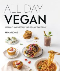 cover of the book All Day Vegan: Over 100 Easy Plant-Based Recipes to Enjoy Any Time of Day