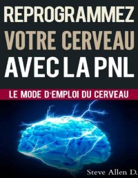 cover of the book Reprogrammez votre cerveau avec la PNL. Le mode d'emploi du cerveau