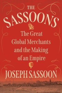 cover of the book The Sassoons - The Great Global Merchants and the Making of an Empire