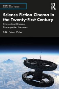 cover of the book Science Fiction Cinema in the Twenty-First Century: Transnational Futures, Cosmopolitan Concerns