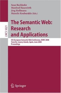 cover of the book The Semantic Web: Research and Applications: 5th European Semantic Web Conference, ESWC 2008, Tenerife, Canary Islands, Spain, June 1-5, 2008 Proceedings