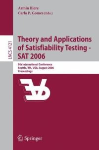 cover of the book Theory and Applications of Satisfiability Testing - SAT 2006: 9th International Conference, Seattle, WA, USA, August 12-15, 2006. Proceedings