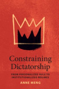 cover of the book Constraining dictatorship: from personalized rule to institutionalized regimes