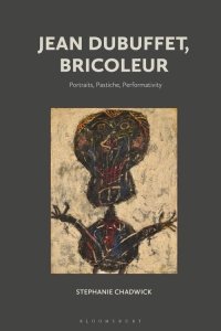 cover of the book Jean Dubuffet, Bricoleur: Portraits, Pastiche, Performativity