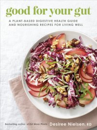 cover of the book Good for Your Gut : A Plant-Based Digestive Health Guide and Nourishing Recipes for Living Well