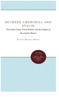 cover of the book Between Churchill and Stalin: The Soviet Union, Great Britain, and the Origins of the Grand Alliance