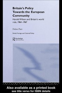 cover of the book Britain's Policy Towards the European Community: Harold Wilson and Britain's World Role, 1964-1967