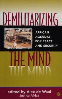 cover of the book Demilitarizing the Mind: African Agendas for Peace and Security