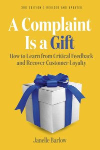 cover of the book A Complaint Is a Gift, : How to Learn from Critical Feedback and Recover Customer Loyalty