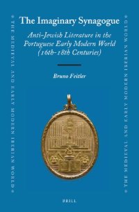 cover of the book The Imaginary Synagogue: Anti-Jewish Literature in the Portuguese Early Modern World (16th-18th Centuries)