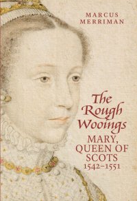 cover of the book Rough Wooings: Mary Queen of Scots, 1542-1551