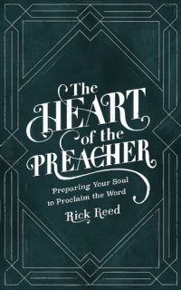 cover of the book The Heart of the Preacher: Preparing Your Soul to Proclaim the Word