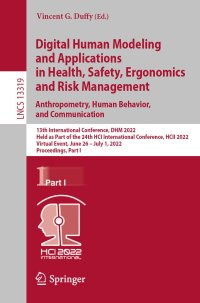 cover of the book Digital Human Modeling and Applications in Health, Safety, Ergonomics and Risk Management. Anthropometry, Human Behavior, and Communication: 13th International Conference, DHM 2022 Held as Part of the 24th HCI International Conference, HCII 2022 Virtual E