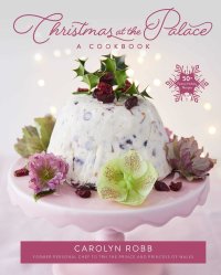 cover of the book Christmas at the Palace: A Cookbook: 50+ Festive Holiday Recipes