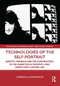 cover of the book Technologies of the Self-Portrait: Identity, Presence and the Construction of the Subject(s) in Twentieth-First Century Art