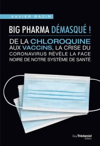 cover of the book Big Pharma démasqué ! De la chloroquine aux vaccins, la crise du coronavirus révèle la face noire de notre système de santé