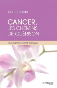 cover of the book Cancer, les chemins de guérison - Tous les traitements expliqués