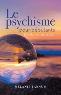 cover of the book Le psychisme pour débutants. Réveillez vos sens intuitifs