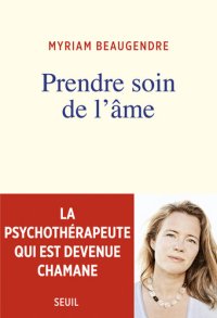 cover of the book Prendre soin de l'âme: La psychothérapeute qui est devenue chamane