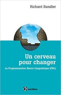 cover of the book Un cerveau pour changer : Comprendre la PNL