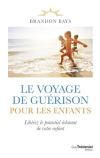 cover of the book Le voyage de guérison pour les enfants - Libérez le potentiel éclatant de votre enfant