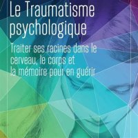 cover of the book Le traumatisme psychologique. Traiter ses racines dans le cerveau le corps et la mémoire pour en guérir