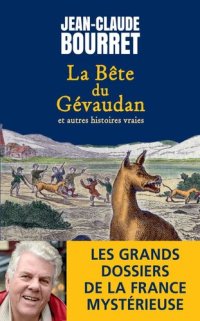 cover of the book La bête du Gévaudan - Et autres histoires vraies - Les grands dossiers de la France mystérieuse