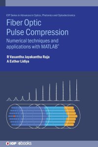 cover of the book Fibre Optic Pulse Compression: Numerical Techniques And Applications With Matlab®