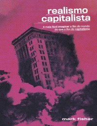 cover of the book Realismo capitalista: é mais fácil imaginar o fim do mundo do que o fim do capitalismo