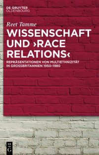 cover of the book Wissenschaft und ›race relations: Repräsentationen von Multiethnizität in Großbritannien 1950–1980