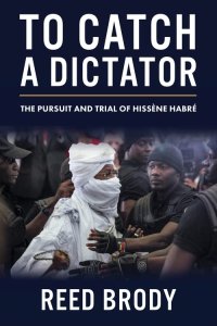 cover of the book To Catch a Dictator: The Pursuit and Trial of Hissène Habré