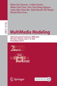 cover of the book MultiMedia Modeling: 28th International Conference, MMM 2022, Phu Quoc, Vietnam, June 6–10, 2022, Proceedings, Part II