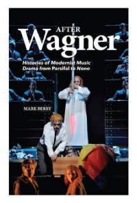 cover of the book After Wagner: Histories of Modernist Music Drama from Parsifal to Nono