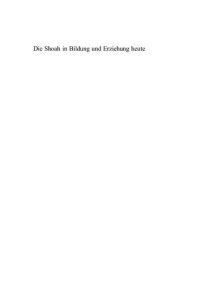 cover of the book Die Shoah in Bildung und Erziehung heute. Weitergaben und Wirkungen in Gegenwartsverhältnissen