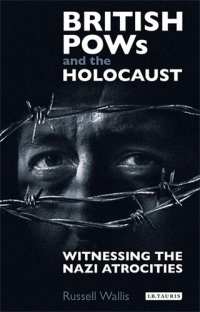 cover of the book British PoWs and the Holocaust: Witnessing the Nazi Atrocities