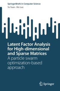 cover of the book Latent Factor Analysis for High-dimensional and Sparse Matrices: A particle swarm optimization-based approach