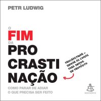 cover of the book O fim da procrastinação: Como parar de adiar o que precisa ser feito