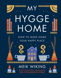 cover of the book My Hygge Home: How to Make Home Your Happy Place