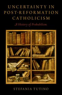 cover of the book Uncertainty in Post-Reformation Catholicism: A History of Probabilism