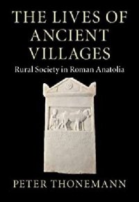 cover of the book The Lives of Ancient Villages: Rural Society in Roman Anatolia