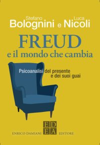 cover of the book Freud e il mondo che cambia. Psicoanalisi del presente e dei suoi guai