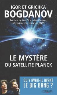 cover of the book Le mystère du satellite Planck: Qu'y avait-il avant le big bang ?