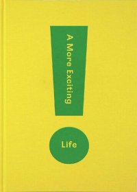 cover of the book A More Exciting Life: A guide to greater freedom, spontaneity and enjoyment