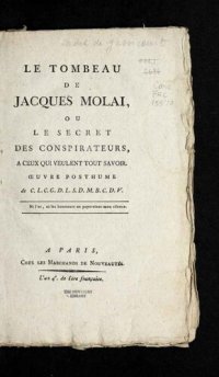 cover of the book Le tombeau de Jacques Molai, ou, Le secret des conspirateurs, à ceux qui veulent tout savoir