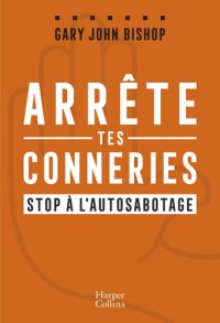 cover of the book Arrête tes conneries : stop à l'autosabotage